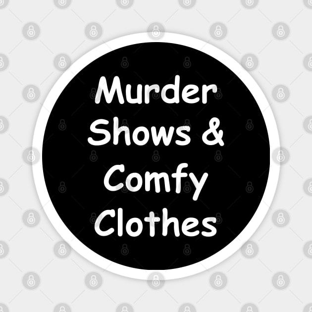 Murder Shows and Comfy Clothes - True Crime Addict Magnet by SamArtsify